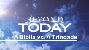 ​ @BeyondTodayTV   -- A Bíblia vs. a Trindade