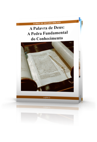 LIÇÃO No. 2: A Palavra de Deus - A Pedra Fundamental do Conhecimento