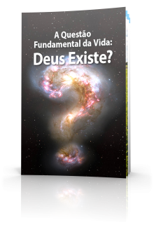 A Questão Fundamental da Vida: Deus Existe?