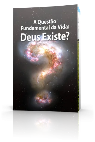 A Questão Fundamental da Vida: Deus Existe?
