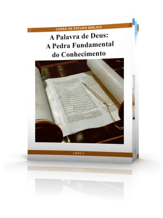 LIÇÃO No. 2: A Palavra de Deus - A Pedra Fundamental do Conhecimento