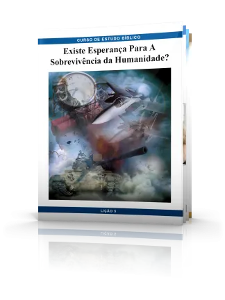 Curso de Estudo Bíblico 5: Existe Esperança Para A Sobrevivência Humanidade?