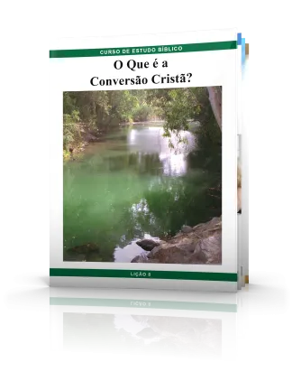 Curso de Estudo Bíblico Lição 8: O Que é a Conversão Cristã