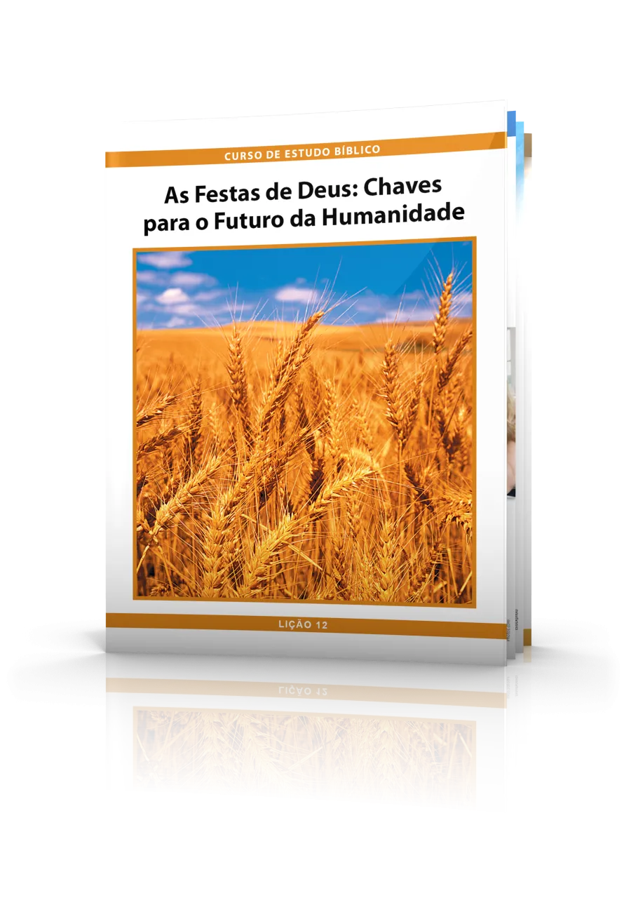 Curso de Estudo Bíblico Lição 12: As Festas de Deus—Chaves para o Futuro da Humanidade